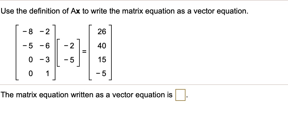 SOLVED: Use the definition of Ax to write the matrix equation as a ...