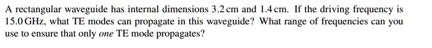 SOLVED: A rectangular waveguide has internal dimensions 3.2 cm and 1.4 ...