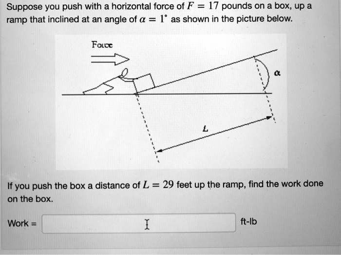 Horizontal Force Ramp SOLVED:Suppose you push with a horizontal force of F =17 pounds on a ...