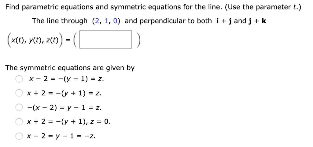 Find Parametric Equations And Symmetric Equations For The Line Use