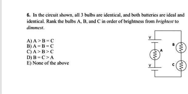 in the circuit shown all 3 bulbs are identical and both batteries are ...