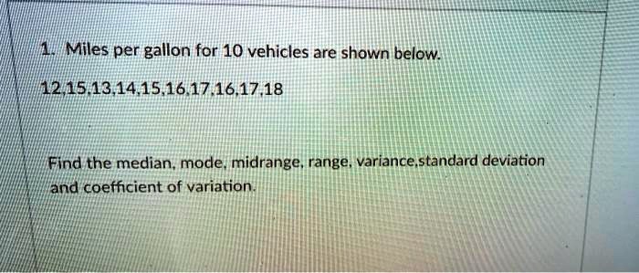SOLVED: Miles per gallon for 10 vehicles are shown below: 11215.13,14. ...