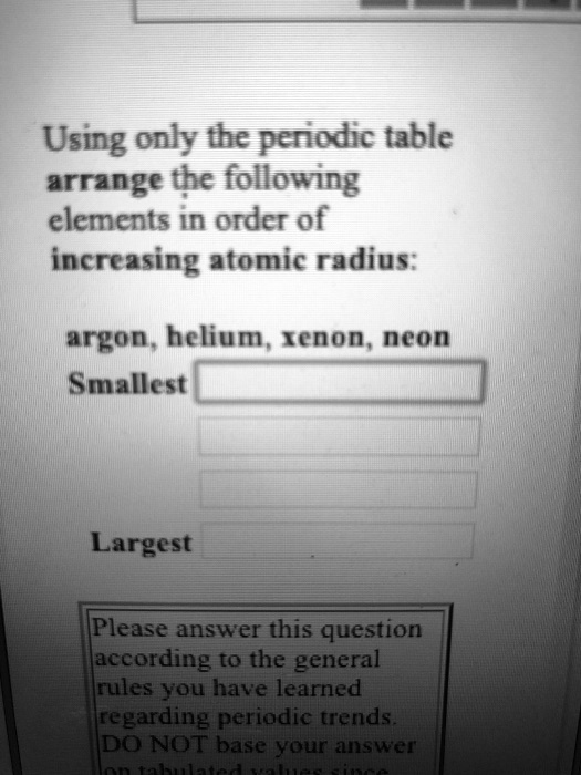 SOLVED: Using only the perodic table arrange the following elements in