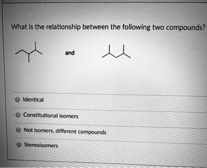 What Is The Relationship Between The Following Two Compounds? And ...