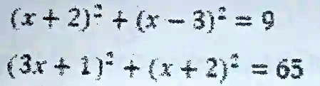 (x+2)^2 + (x-3)^2 = 9 
 (3x+1)^2 + (x+2)^2 = 65