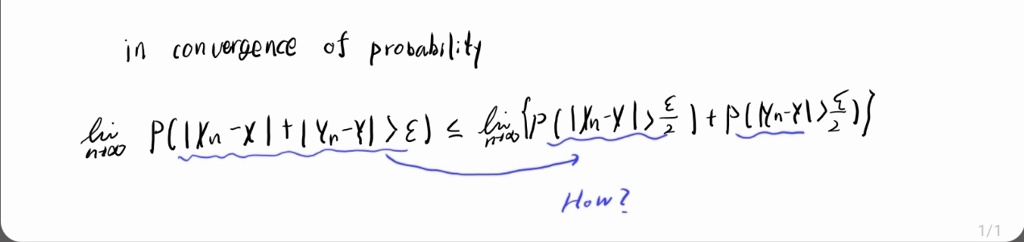 in convergence of probability
limn→∞ P(|Xn - X| + |Yn - Y| > ε) ≤limn→∞{P(|Xn - X| > (ε)/(2)) + P(|Yn - Y| > (ε)/(2))}