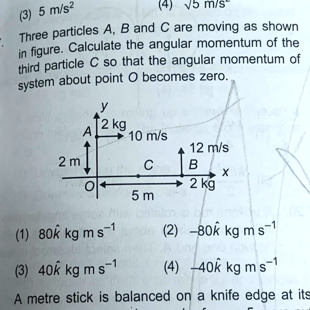 7 Three Particles A B And C Are Moving As Shown In Figure Calculate The Angular Momentum Of The