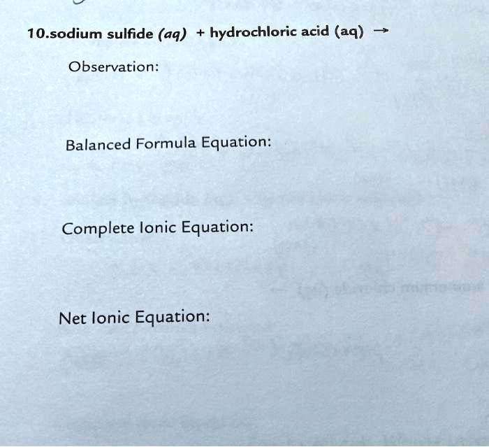 SOLVED 10.sodium sulfide (aq) hydrochloric acid (aq) Observation