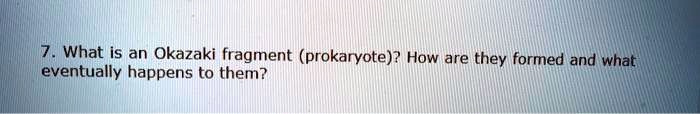 SOLVED: What is an Okazaki fragment (prokaryote)? How are they formed ...