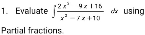2x 9 x16 1 evaluate dx using 7x10 partial fractions 63198