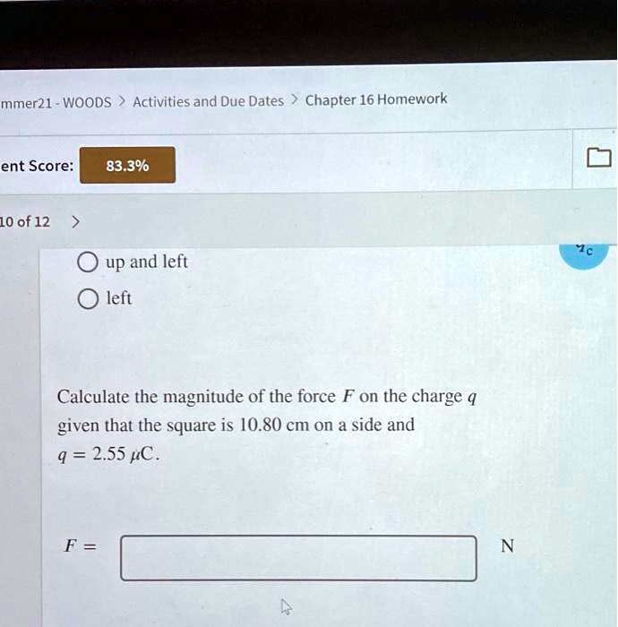 SOLVED: Chapter 16 Homework Calculate the magnitude of the force F on ...