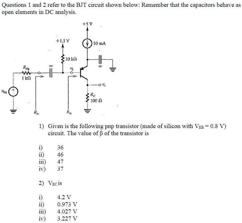 SOLVED Questions 1 and 2 refer to the BJT circuit shown below