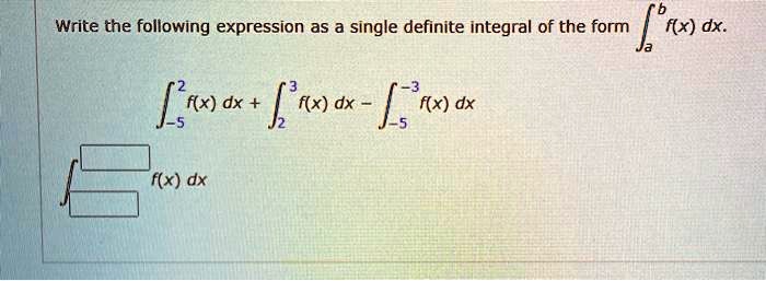 Write the following expression as a single definite integral of the form ?[a to b] f(x) dx.
?[-5 to 2] f(x) dx + ?[2 to 3] f(x) dx - ?[-5 to -3] f(x) dx
? f(x) dx