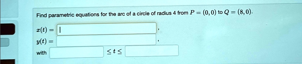 find parametric equations for the arc of a circle of radius 4 from p00 ...