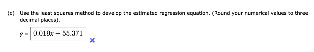 SOLVED: (c) Use the least squares method to develop the estimated ...