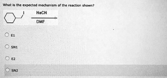 What is the expected mechanism of the reaction shown? NaCN DMF E1 SN1 ...