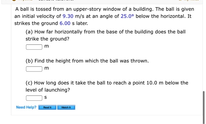 A ball is tossed from an upper-story window of a building: The ball is ...