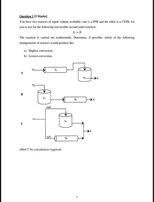 SOLVED: Question 1 [5 Marks] You have two reactors of equal volume ...