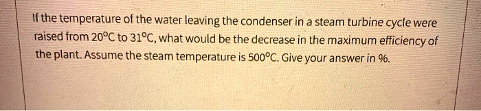 ifthe temperature of the water leaving the condenser in a steam turbine ...