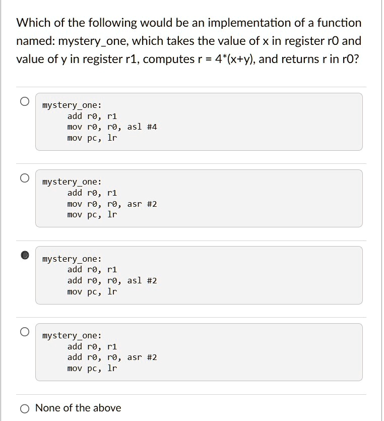 which of the following would be an implementation of a function named mysteryone which takes the value of x in register r0 and value of y in register r1 computes r 4xy and returns r in r0 m 49083