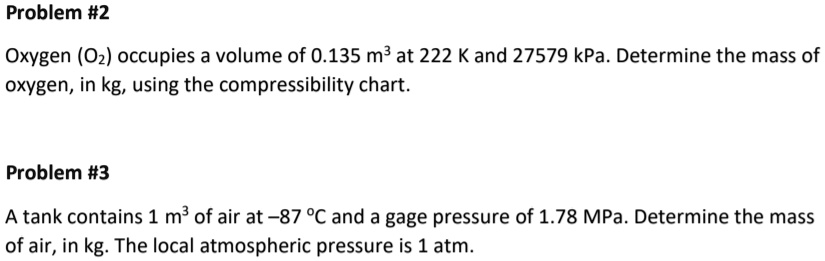 problem 2 oxygen o2 occupies a volume of 0135 m at 222 k and 27579 kpa ...