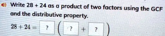 solved-write-28-24-as-product-of-two-factors-using-the-gcf-and-the