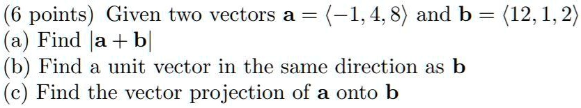 SOLVED: 6 Points) Given Two Vectors A = (-1,4,8) And B = (12,1,2) Find ...