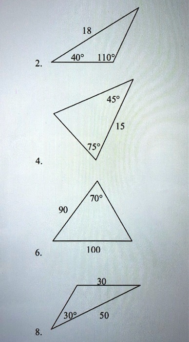 2. 18, 40°, 110°
4. 45°, 15, 75°
6. 70°, 90, 100
8. 30, 30°, 50