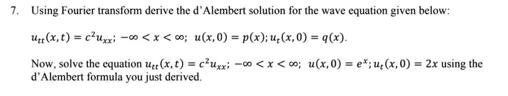 SOLVED: Using Fourier transform, derive the d'Alembert solution for the ...