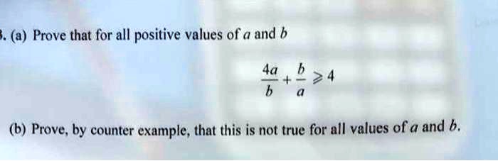 A Prove That For All Positive Values Of And B 4a B 4 B Prove By Counter ...