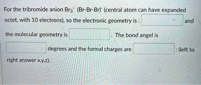 SOLVED: For the tribromide anion Br3 (Br-Br-Br) (central atom can have