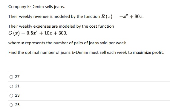 company e denim sells jeans their weekly revenue is modeled by the function rx x2 80x their weekly expenses are modeled by the cost function cx 05x2 10x 300 where x represents the number of  23184