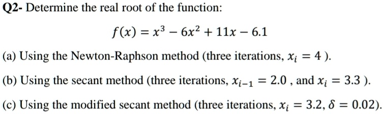 SOLVED: Q2- Determine the real root of the function: f(x) = +3 6x2 ...