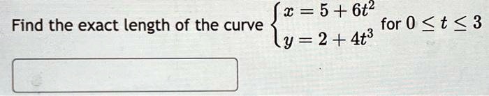 Solved 5 6t2 Find The Exact Length Of The Curve For0t3 Y 2 4t3