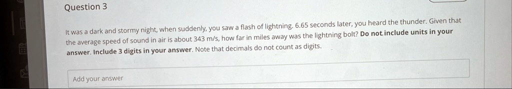 question 3 it was a dark and stormy night when suddenly you saw a flash of lightning 665 seconds later you heard the thunder given that the average speed of sound in air is about 343 ms how  80605