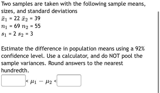 SOLVED: Two samples are taken with the following sample means, sizes ...
