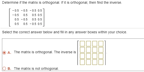 Solved Determine If The Matrix Is Orthogonal If It Is Orthogonal Then Find The Inverse 05 0 0257