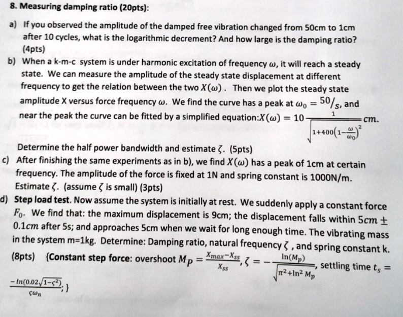 measuring damping ratio 20pts ak m c system is under harmonic excitation of frequency omega it will reach a steady state we can measure the amplitude of the steady state displacement at diff 69292