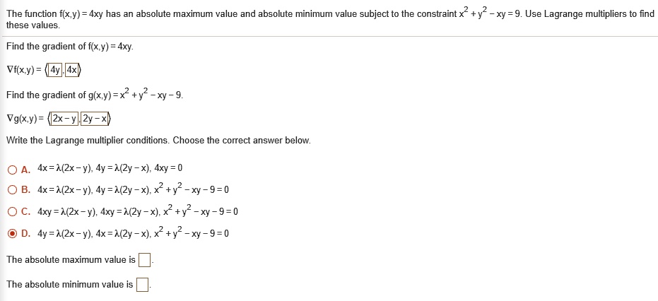 Solved The Function Flx Y 4xy Has An Absolute Maximum Value And Absolute Minimum Value Subject To The Constraint X These Values Xy 9 Use Lagrange Multipliers To Find Find The