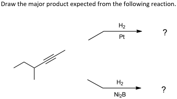 Solved Draw The Major Product Expected From The Following Reaction H2 Pt H2 Nizb