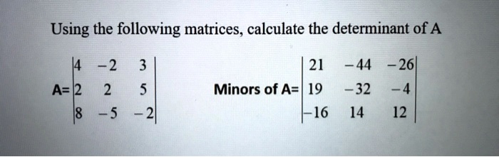 SOLVED: Using the following matrices, calculate the determinant of A 2 ...
