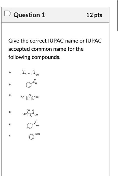 Solved Question 1 12 Pts Give The Correct Iupac Name Or Iupac Accepted Common Name For The 2774