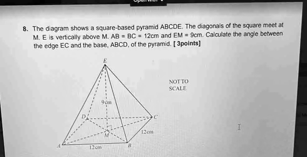 Solved 8 The Diagram Shows A Square Based Pyramid Abcde The Diagonals Of The Square Meet At M E 3655