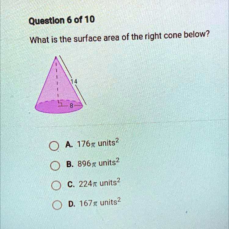 Question 6 of 10 What is the surface area of the right cone below 