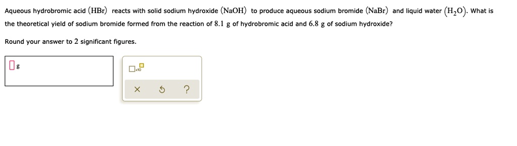 SOLVED: Aqueous hydrobromic acid (HBr) reacts with solid sodium ...