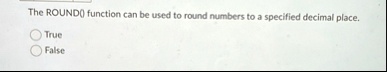 the round function can be used to round numbers to a specified decimal place true false 47111