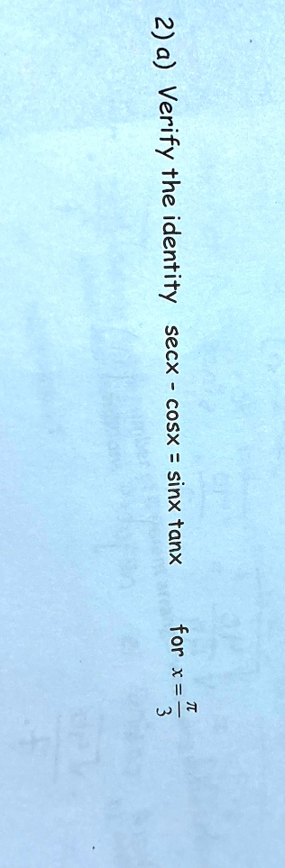 2) a) Verify the identity sec x - cos x = sin x tan x for x = (π)/(3)