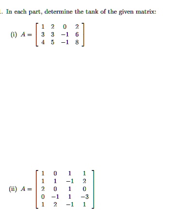 Matrix Tank Chart SOLVED: In each part_ determine the tank of the given matrix: 4 = A = ; 21