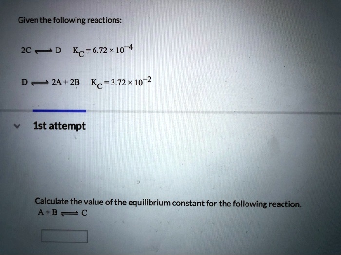 SOLVED Given the following reactions 2C â‡Œ D, Kc = 6.72 * 10^4 2A