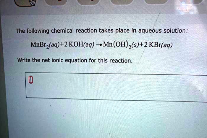 SOLVED The following chemical reaction takes place in aqueous solution MnBr aq KOH aq â